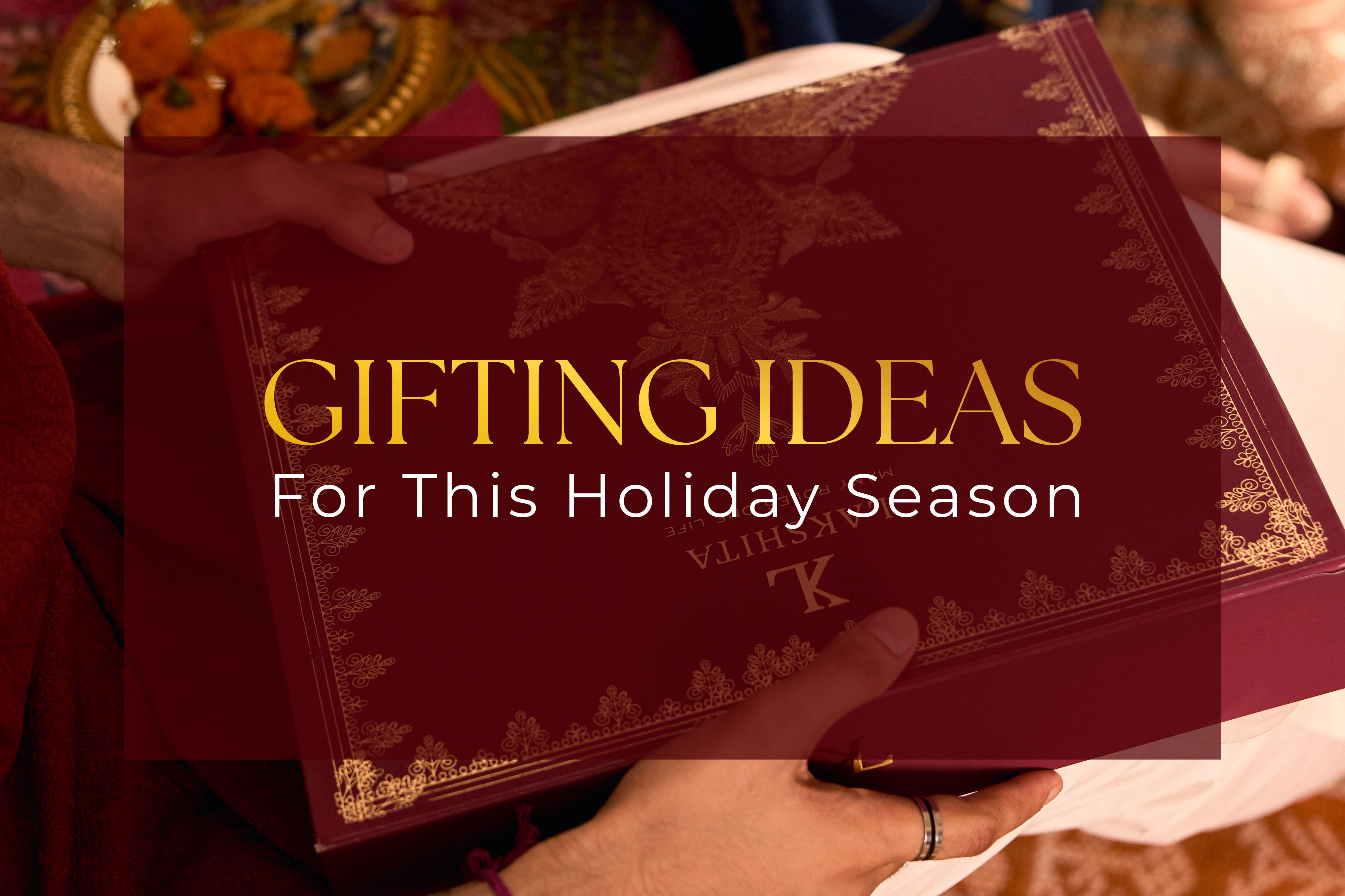 The Art of Gifting: Gifting Ideas for a Memorable Holiday Season